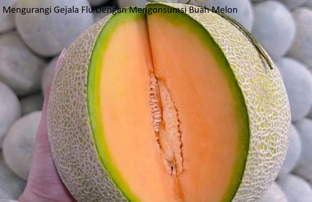 Solusi Alami Untuk Mengatasi Flu dengan Mengonsumsi Buah Melon