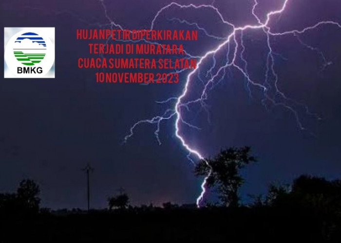 Waspada, Cuaca Ekstrem di Sumatera Selatan 10 November 2023, Hujan Petir di Muratara