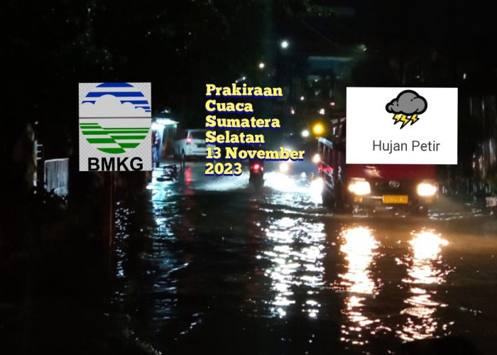 Waspada, Prakiraan Cuaca Sumatera Selatan 13 November 2023, 10 Daerah Hujan Petir