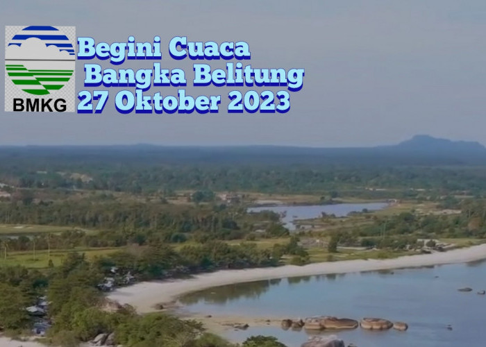 Begini Cuaca di 10 Wilayah Bangka Belitung 27 Oktober 2023