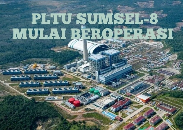 TOP, PLTU Sumsel-8 Mulai Beropersi Komersial, Perkuat Ketahanan Energi Sumatera
