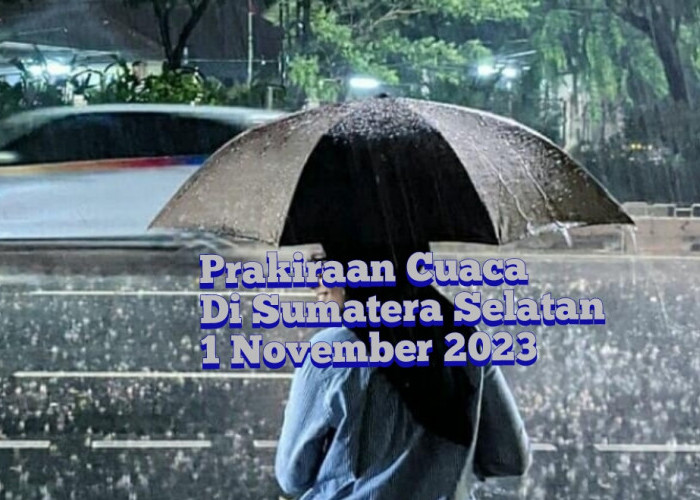 Cuaca Sumatera Selatan 1 November 2023,  BMKG: Potensi Hujan Lebat Disertai Petir di Sejumlah Wilayah